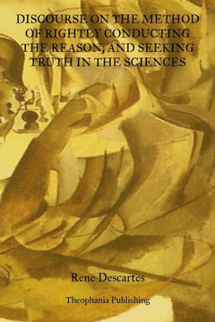 Discourse On The Method Of Rightly Conducting The Reason: And Seeking Truth In The Sciences