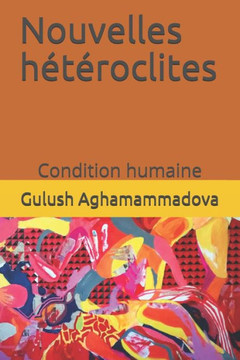 Nouvelles Hétéroclites : Condition Humaine Nouvelles Hétéroclites : Condition Humaine