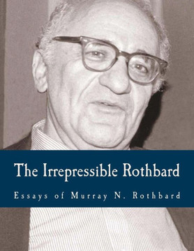 The Irrepressible Rothbard (Large Print Edition): The Rothbard-Rockwell Report, Essays of Murray N. Rothbard - Large Print