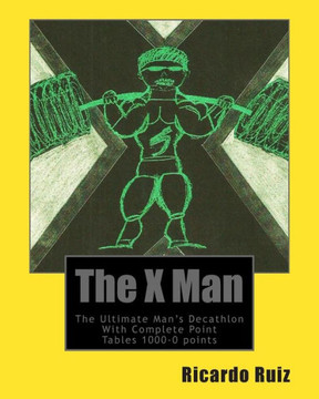 The X Man: The Ultimate Man's Decathlon With Complete Point Tables 1000-0 points