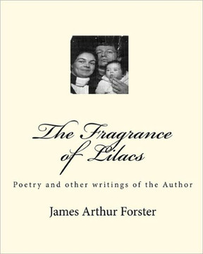 The Fragrance of Lilacs: Poetry and other writings of the Author