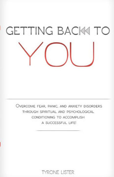 Getting Back To You: Overcome fear, panic and anxiety disorders through spiritual and psychological conditioning to accomplish a successful