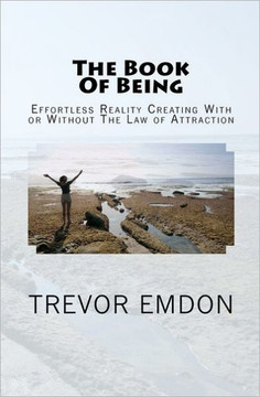 The Book Of Being: Effortless Reality Creating With or Without The Law of Attraction