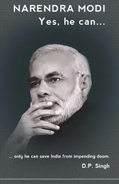 Narendra Modi: Yes he can: ...only he can save India from impending doom.