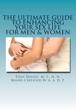 The Ultimate Guide to Enhancing Your Sex Life: For Men & Women