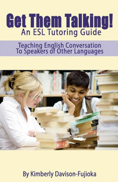 Get Them Talking! An ESL Tutoring Guide: Teaching English to Speakers of Other Languages