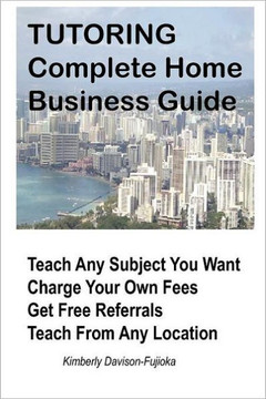 Tutoring: Complete Home Business Guide: Tutor at home, Set your own Fees, Set your own schedule, Earn more tutoring online, tuto