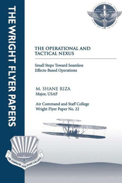 The Operational and Tactical Nexus: Small Steps Toward Seamless Effects-Based Operations: Wright Flyer Paper No. 22