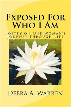 Exposed For Who I Am: Poetry on One Woman's Journey through Life