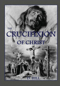 The Crucifixion of Christ: Second Edition