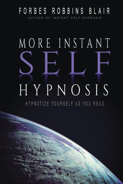 More Instant Self-Hypnosis: ""hypnotize yourself as you read""