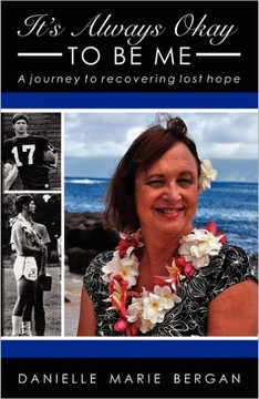 It's Always Okay To Be Me: A journey to recovering lost hope