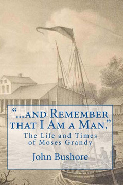 ""...and Remember that I Am a Man."": The Life of Moses Grandy