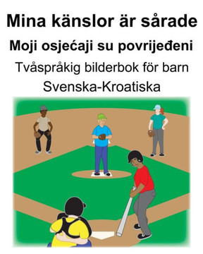 Svenska-Kroatiska Mina Känslor Är Sårade/Moji Osjecaji Su Povrijedeni Tvåspråkig Bilderbok För Barn