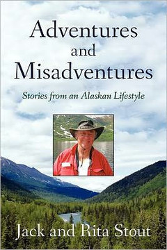 Adventures and Misadventures: Stories from an Alaskan Lifestyle