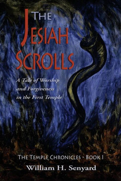 The Jesiah Scrolls: A Tale of Worship and Forgiveness in First Temple Israel
