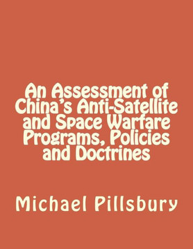 An Assessment of China's Anti-Satellite and Space Warfare Programs, Policies and Doctrines