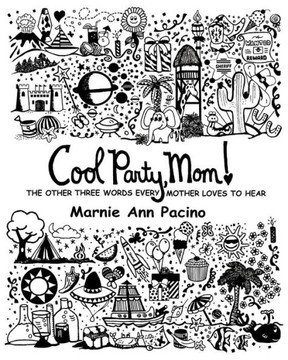 Cool Party, Mom!: The Other Three Words Every Mother Loves to Hear