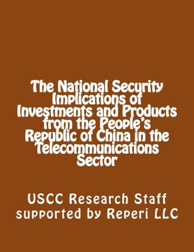 The National Security Implications of Investments and Products from the People's Republic of China in the Telecommunications Sector