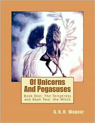 Of Unicorns And Pegasuses: Book One: The Temptress & Book Two: The Witch - 9781475155525