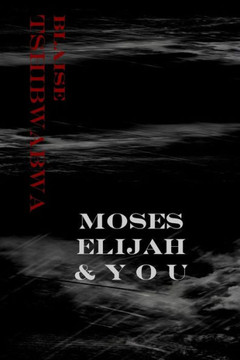 Moses, Elijah and You