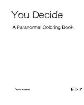 You Decide - A Paranormal Coloring Book