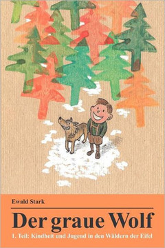 Der graue Wolf: Kindheit und Jugend in den W??dern der Eifel