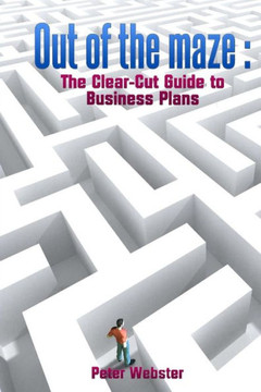 Out of the Maze: the clear-cut guide to business plans