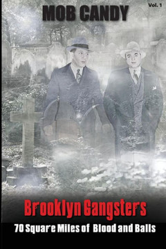 Mob Candy's ""Brooklyn Gangsters"" - 70 Square Miles of Blood and Balls