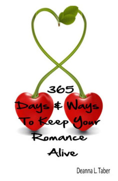365 Days And Ways To Keep Your Romance Alive: Romantic Tips For Married Couples, Romantic Tips For Lovers, Romance Date Night Ideas, To Keep The Roman