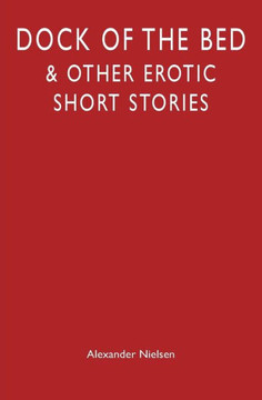 Dock of the Bed: & Other Erotic Short Stories
