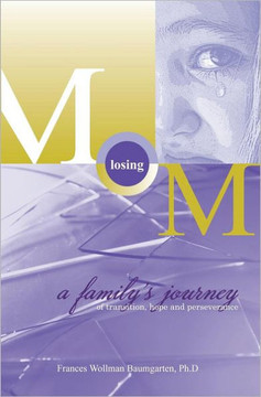 Losing Mom: a family's journey of transition, hope & perseverance