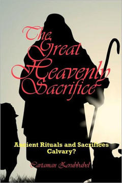 The Great Heavenly Sacrifice: Ancient Rituals and Sacrifices, Calvary?