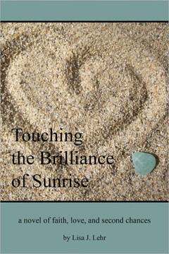 Touching The Brilliance Of Sunrise: A Novel Of Faith, Love, And Second Chances