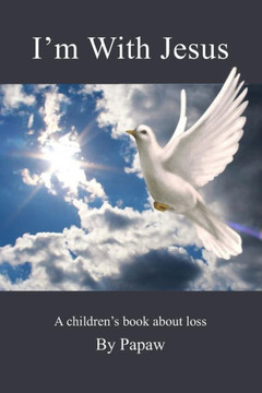 I'm With Jesus: A children's book about loss