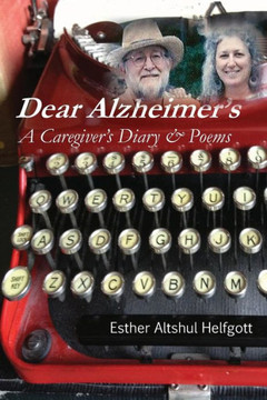 Dear Alzheimer's: A Caregiver's Diary & Poems