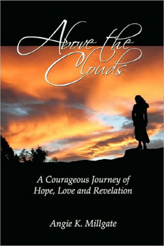 Above the Clouds: A Courageous Journey of Hope, Love and Revelation