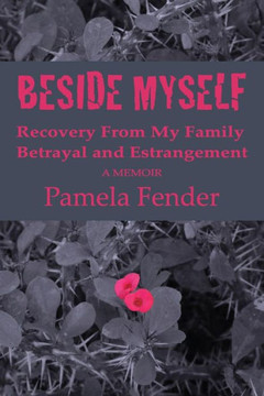 Beside Myself: A Memoir: Recovery from My Family Betrayal and Estrangement