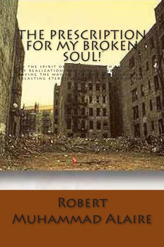The Prescription for my Broken Soul!: In the spirit of honesty, truth brings for self realization and understanding oneself; paving the way to uncondi