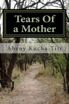 tears of a mother: a sudanese survivor's story tears of a mother: a sudanese survivor's story