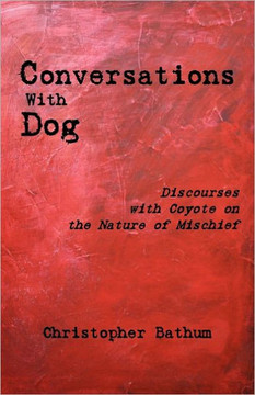 Conversations with Dog: Discourses with Coyote on the Nature of Mischief