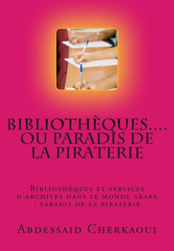 Bibliotheques...Ou Paradis de la Piraterie: Appel a la Protection Des Droits Fondamentaux Des Auteurs
