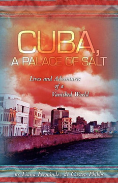 Cuba, A Palace of Salt: Lives and Adventures of a Vanished World