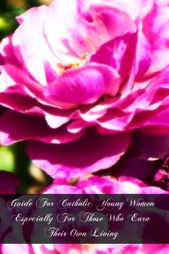 Guide For Catholic Young Women Especially For Those Who Earn Their Own Living