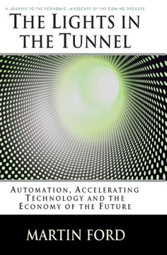 The Lights in the Tunnel: Automation, Accelerating Technology and the Economy of the Future