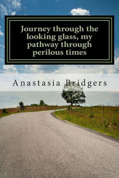 Journey through the looking glass, my pathway through perilous times