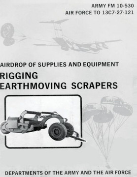 Airdrop of Supplies and Equipment: Rigging Earthmoving Scrapers (FM 10-530 / TO 13C7-27-121)