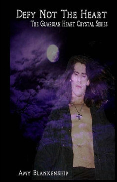 Defy Not The Heart: The Guardian Heart Crystal Series