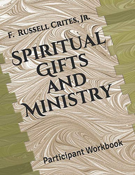Spiritual Gifts and Ministry: Participant Workbook Spiritual Gifts and Ministry: Participant Workbook