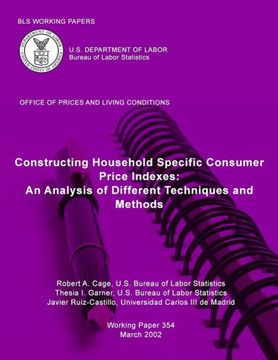 BLS Working Papers: Constructing Household Specific Consumer Price Indexes: An Analysis of Different Techniques and Methods